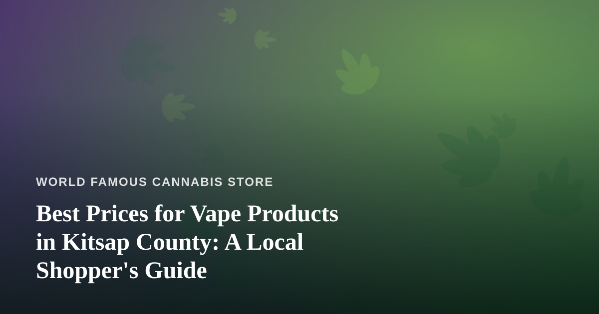 Best Prices for Vape Products in Kitsap County: A Local Shopper’s Guide