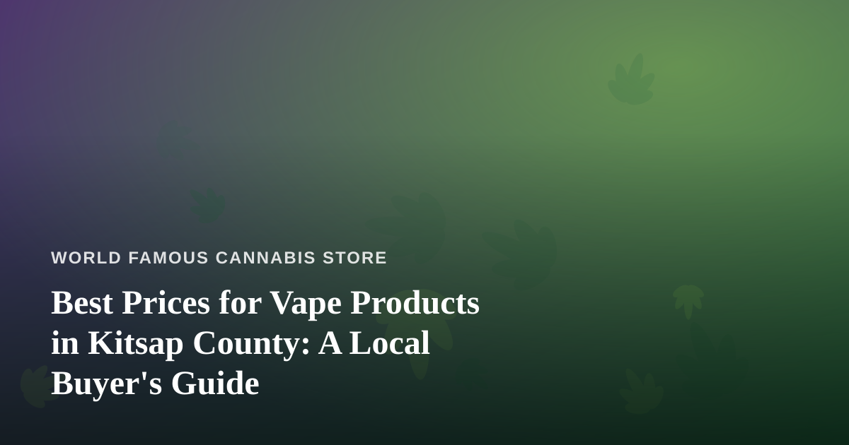 Best Prices for Vape Products in Kitsap County: A Local Buyer’s Guide
