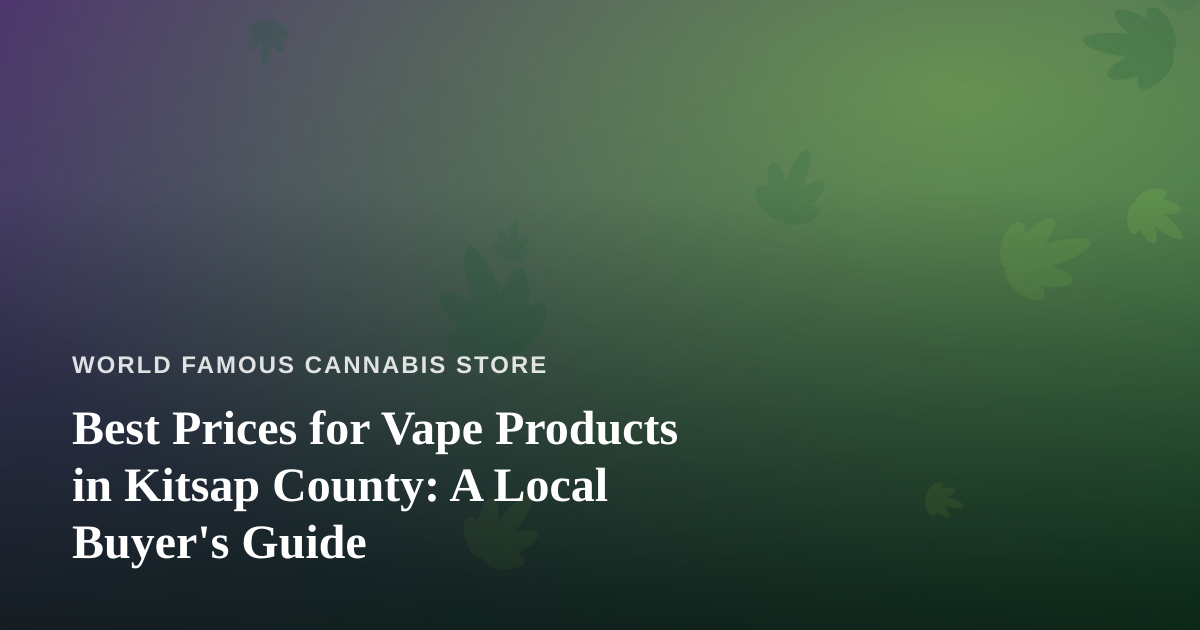 Best Prices for Vape Products in Kitsap County: A Local Buyer’s Guide