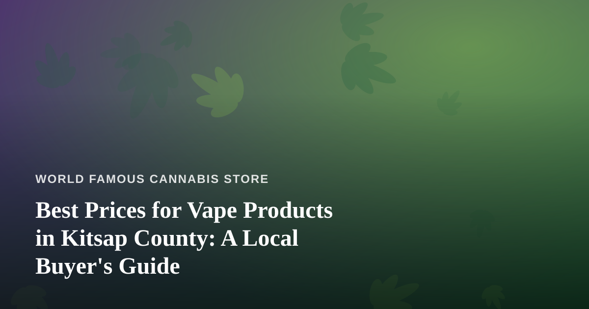 Best Prices for Vape Products in Kitsap County: A Local Buyer’s Guide