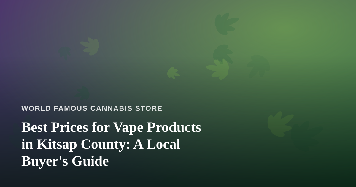 Best Prices for Vape Products in Kitsap County: A Local Buyer’s Guide