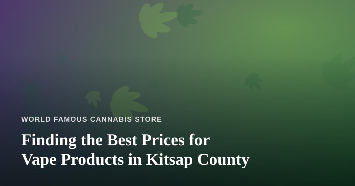 Finding the Best Prices for Vape Products in Kitsap County