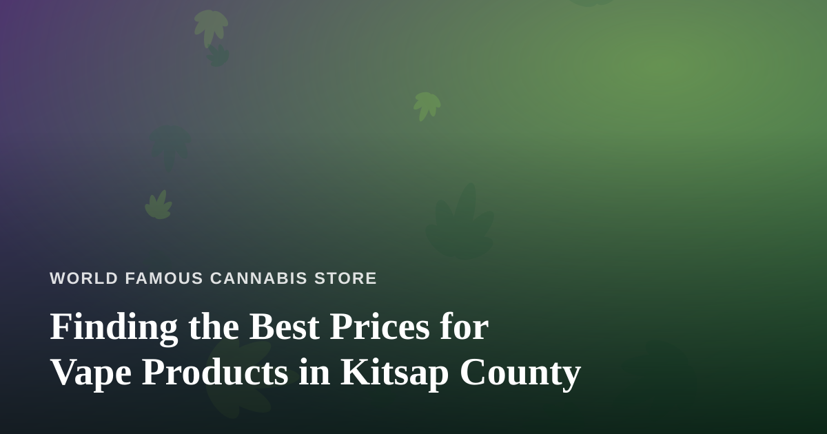 Finding the Best Prices for Vape Products in Kitsap County