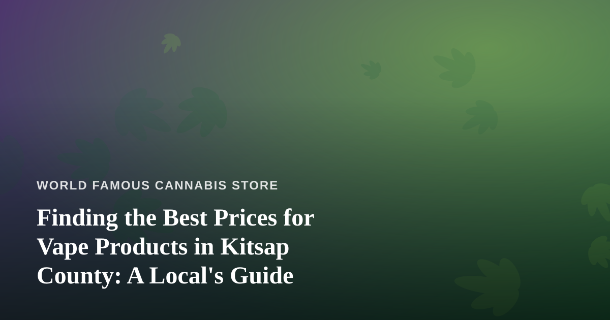 Finding the Best Prices for Vape Products in Kitsap County: A Local’s Guide