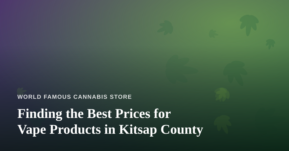 Finding the Best Prices for Vape Products in Kitsap County