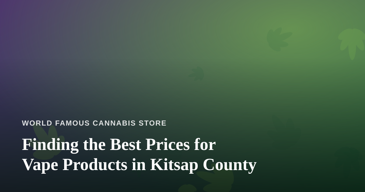 Finding the Best Prices for Vape Products in Kitsap County