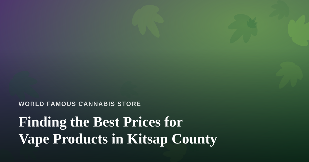Finding the Best Prices for Vape Products in Kitsap County