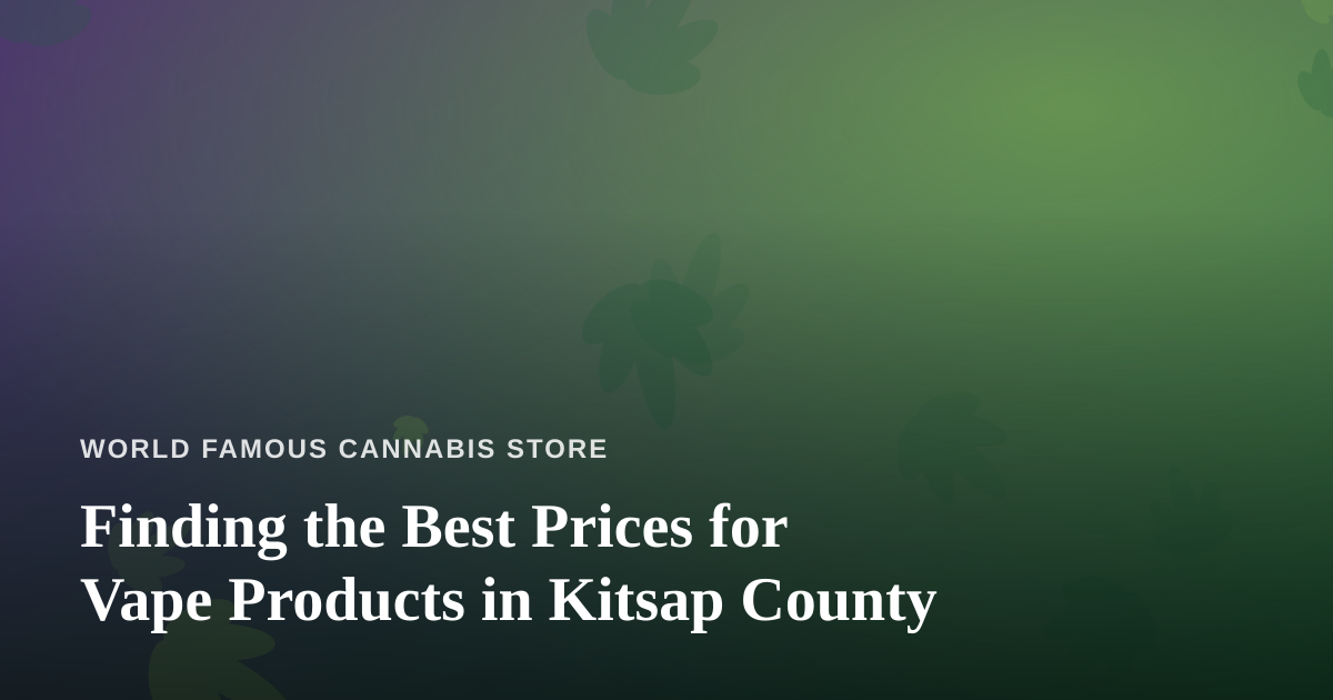 Finding the Best Prices for Vape Products in Kitsap County