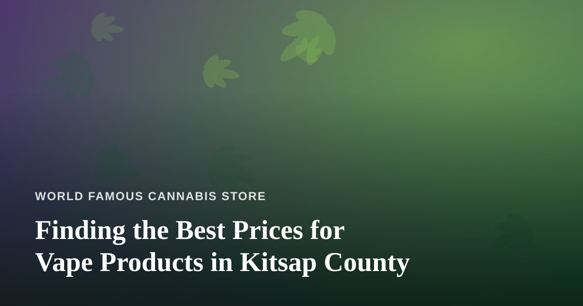 Finding the Best Prices for Vape Products in Kitsap County