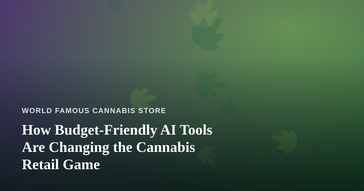How Budget-Friendly AI Tools Are Changing the Cannabis Retail Game