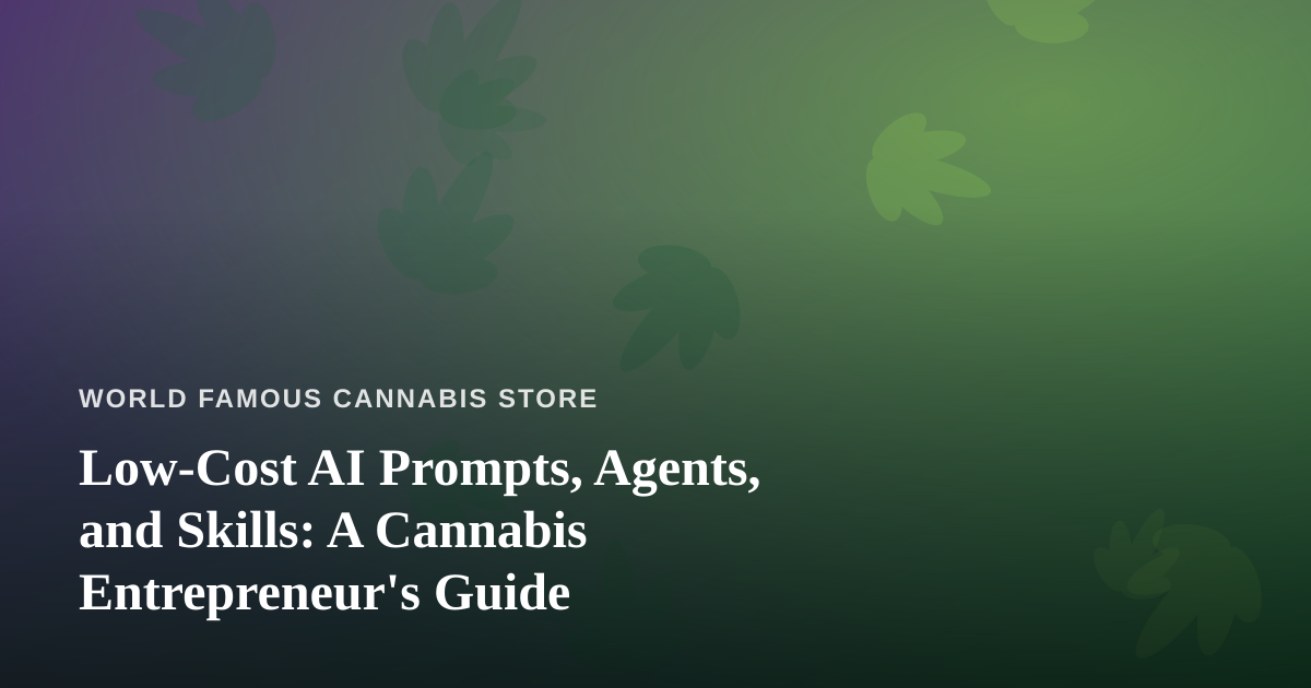 Low-Cost AI Prompts, Agents, and Skills: A Cannabis Entrepreneur’s Guide