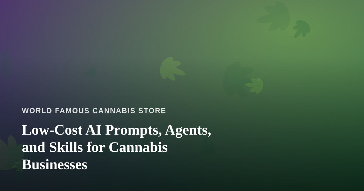 Low-Cost AI Prompts, Agents, and Skills for Cannabis Businesses