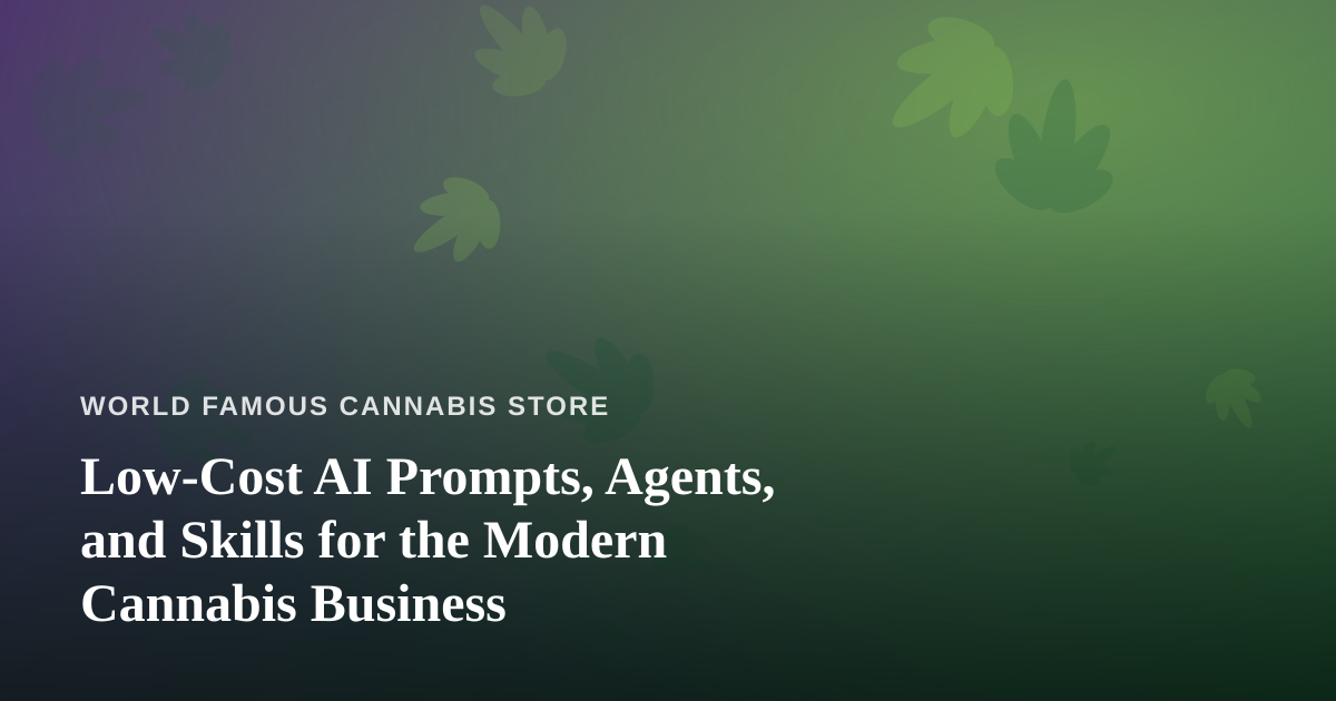 Low-Cost AI Prompts, Agents, and Skills for the Modern Cannabis Business