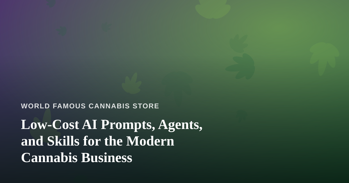 Low-Cost AI Prompts, Agents, and Skills for the Modern Cannabis Business