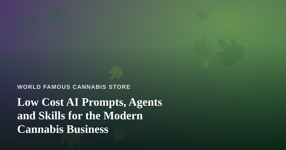 Low Cost AI Prompts, Agents and Skills for the Modern Cannabis Business