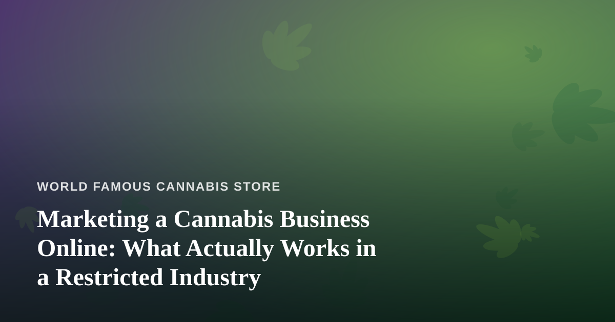Marketing a Cannabis Business Online: What Actually Works in a Restricted Industry