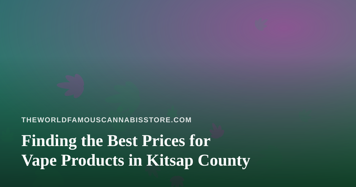 Finding the Best Prices for Vape Products in Kitsap County