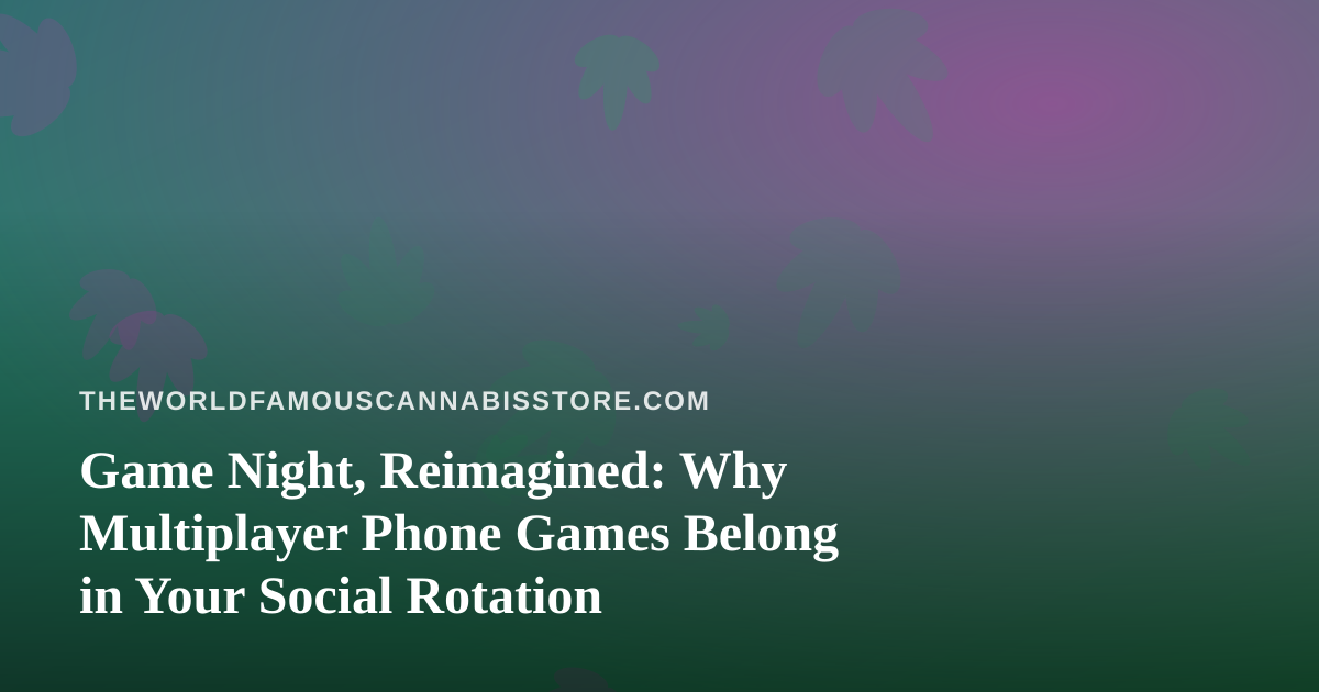 Game Night, Reimagined: Why Multiplayer Phone Games Belong in Your Social Rotation