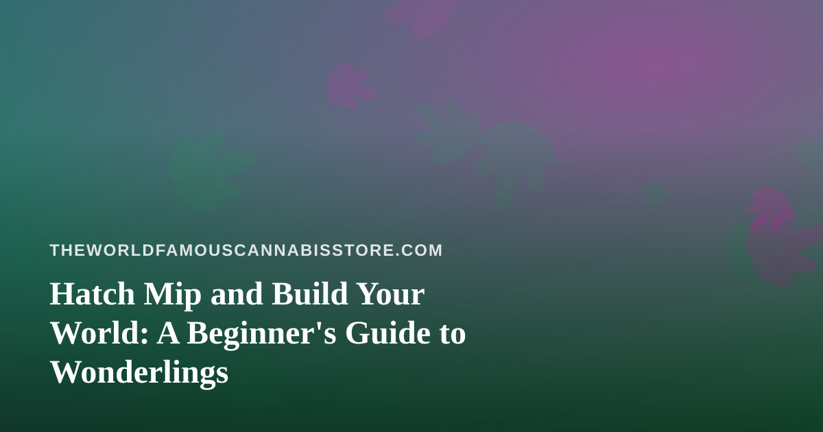 Hatch Mip and Build Your World: A Beginner’s Guide to Wonderlings