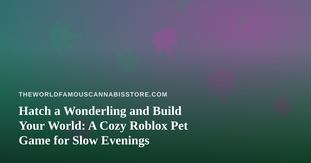 Hatch a Wonderling and Build Your World: A Cozy Roblox Pet Game for Slow Evenings