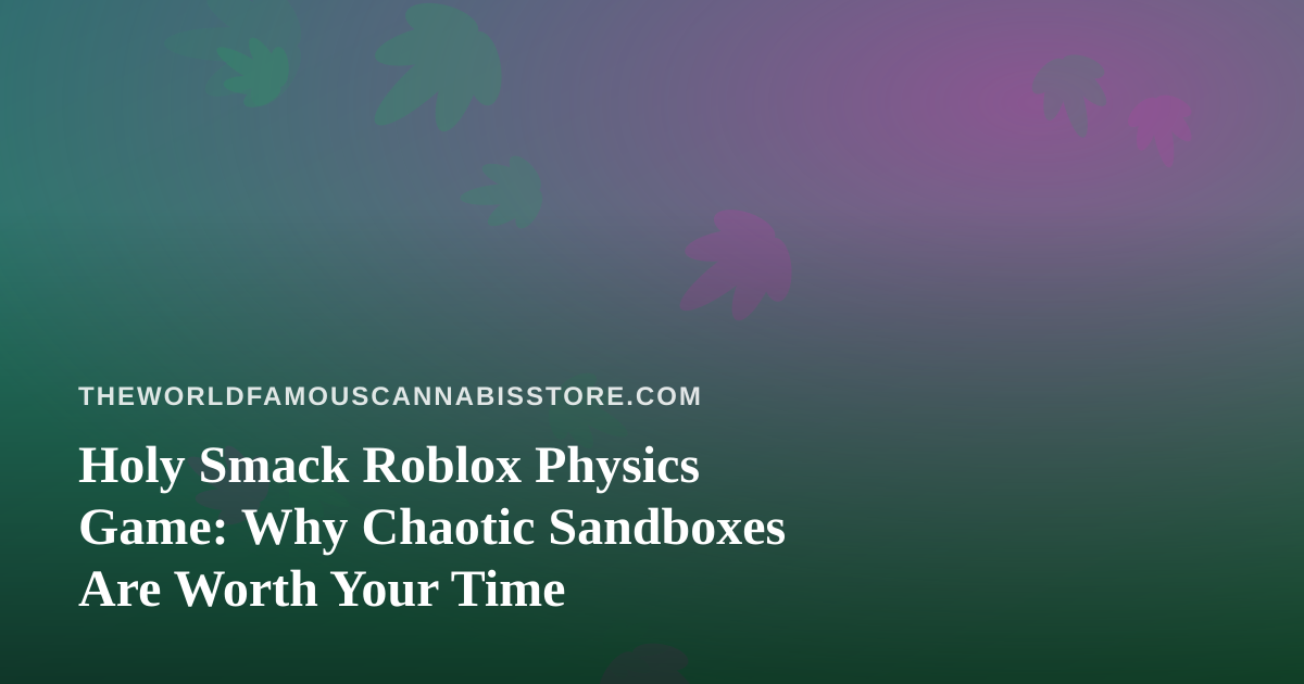 Holy Smack Roblox Physics Game: Why Chaotic Sandboxes Are Worth Your Time