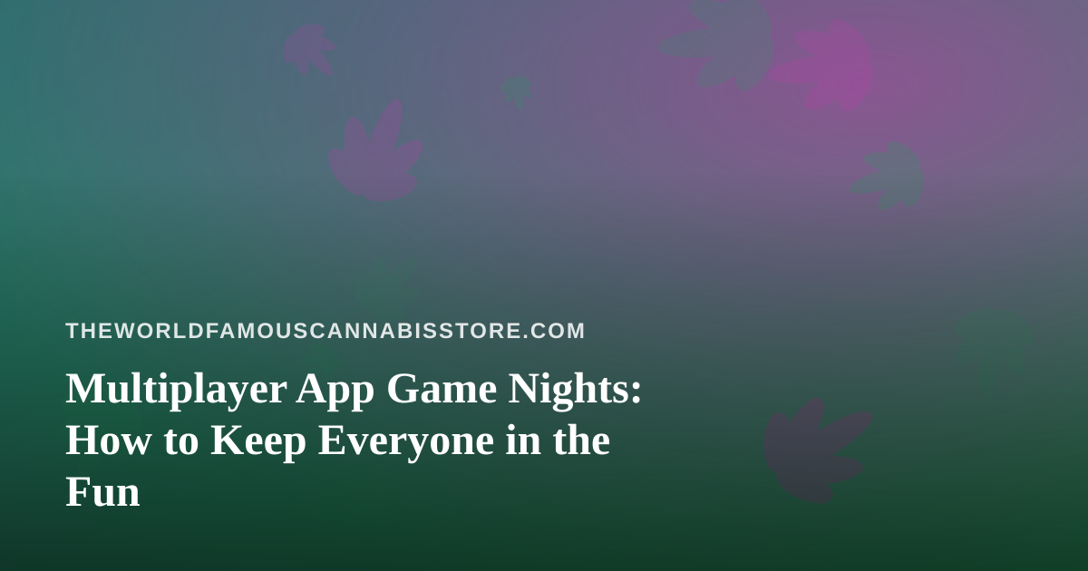Multiplayer App Game Nights: How to Keep Everyone in the Fun