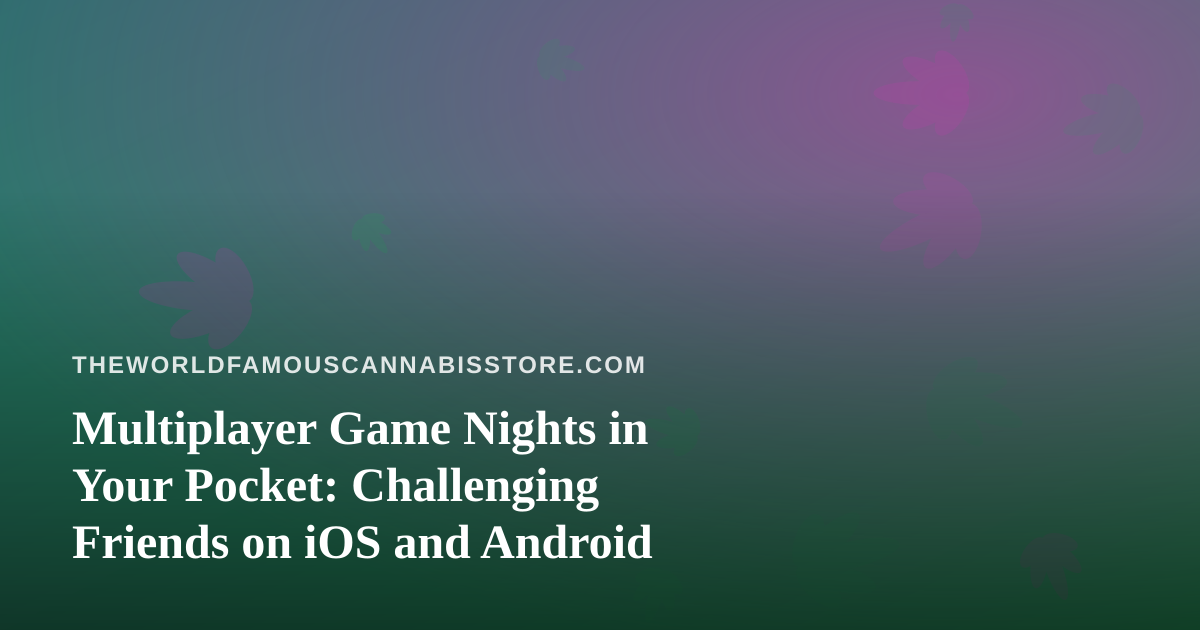 Multiplayer Game Nights in Your Pocket: Challenging Friends on iOS and Android