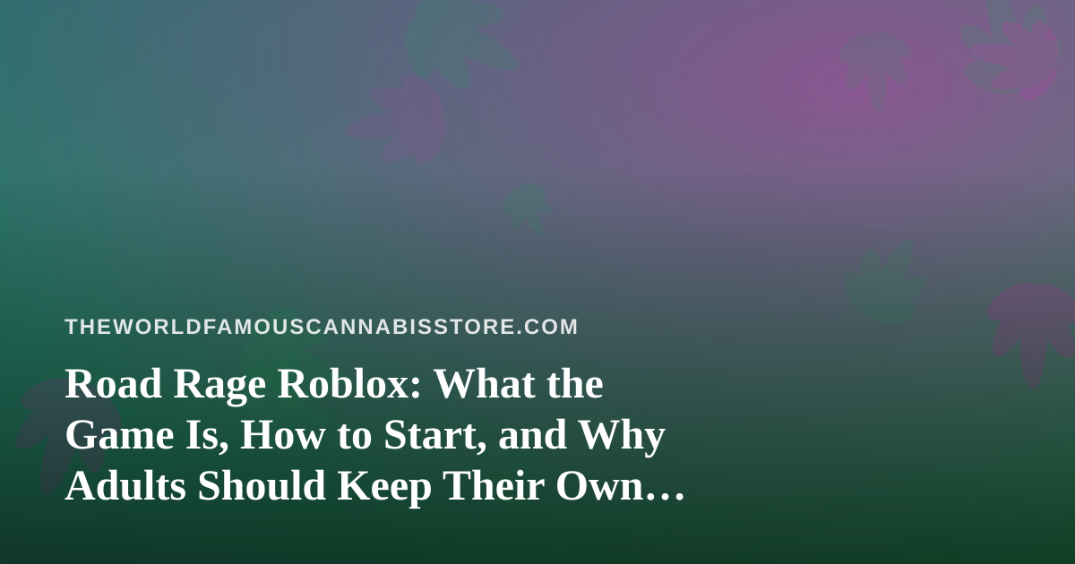 Road Rage Roblox: What the Game Is, How to Start, and Why Adults Should Keep Their Own Habits Out of It