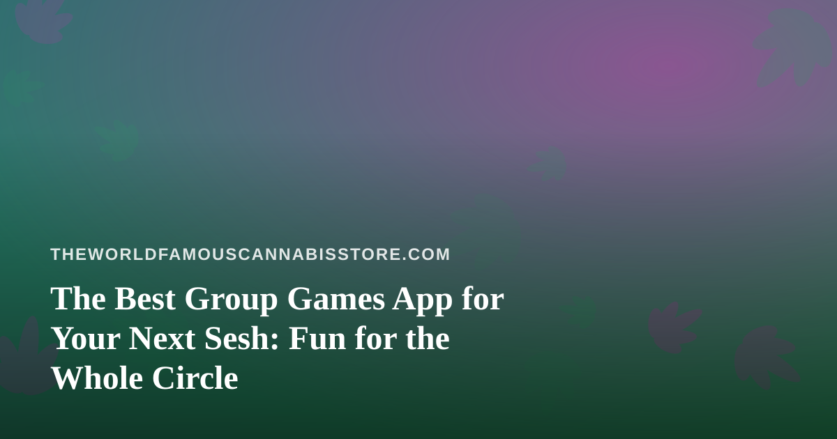 The Best Group Games App for Your Next Sesh: Fun for the Whole Circle
