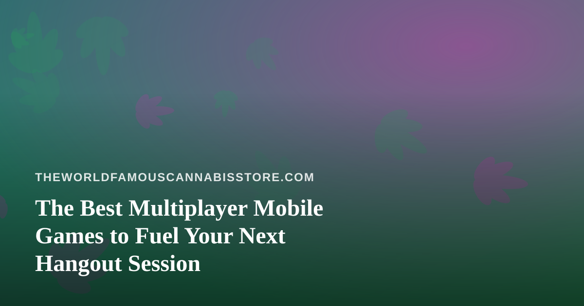 The Best Multiplayer Mobile Games to Fuel Your Next Hangout Session